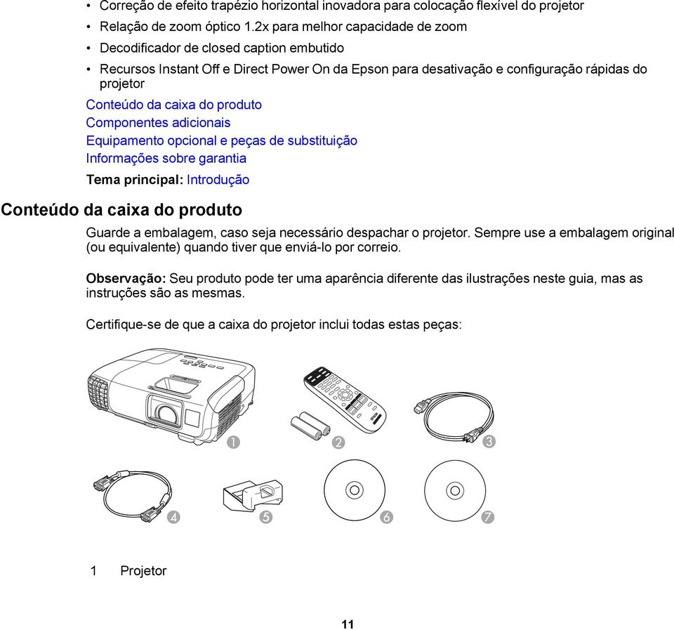 produto Componentes adicionais Equipamento opcional e peças de substituição Informações sobre garantia Tema principal: Introdução Conteúdo da caixa do produto Guarde a embalagem, caso seja necessário