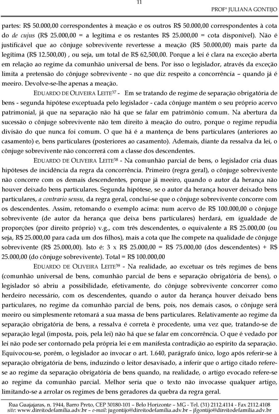 Porque a lei é clara na exceção aberta em relação ao regime da comunhão universal de bens.