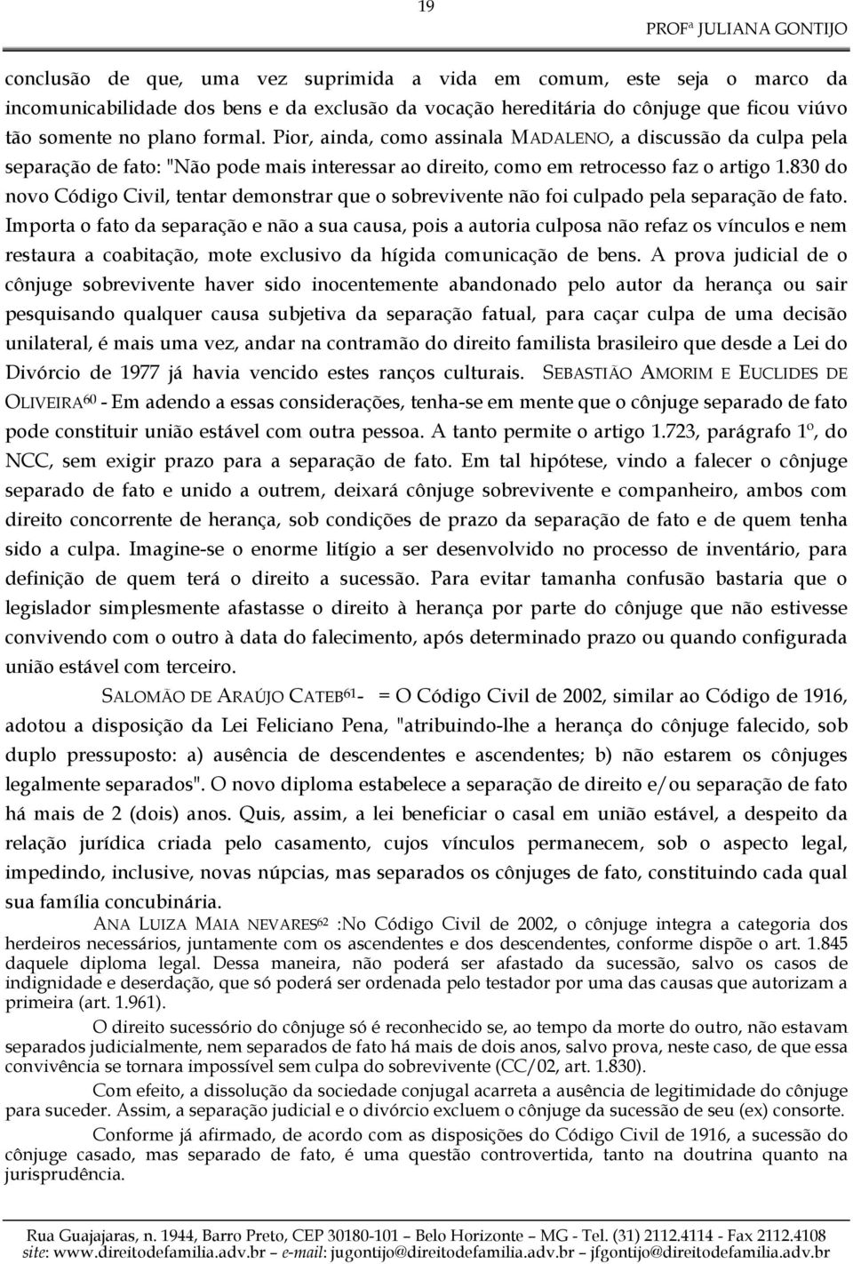 830 do novo Código Civil, tentar demonstrar que o sobrevivente não foi culpado pela separação de fato.