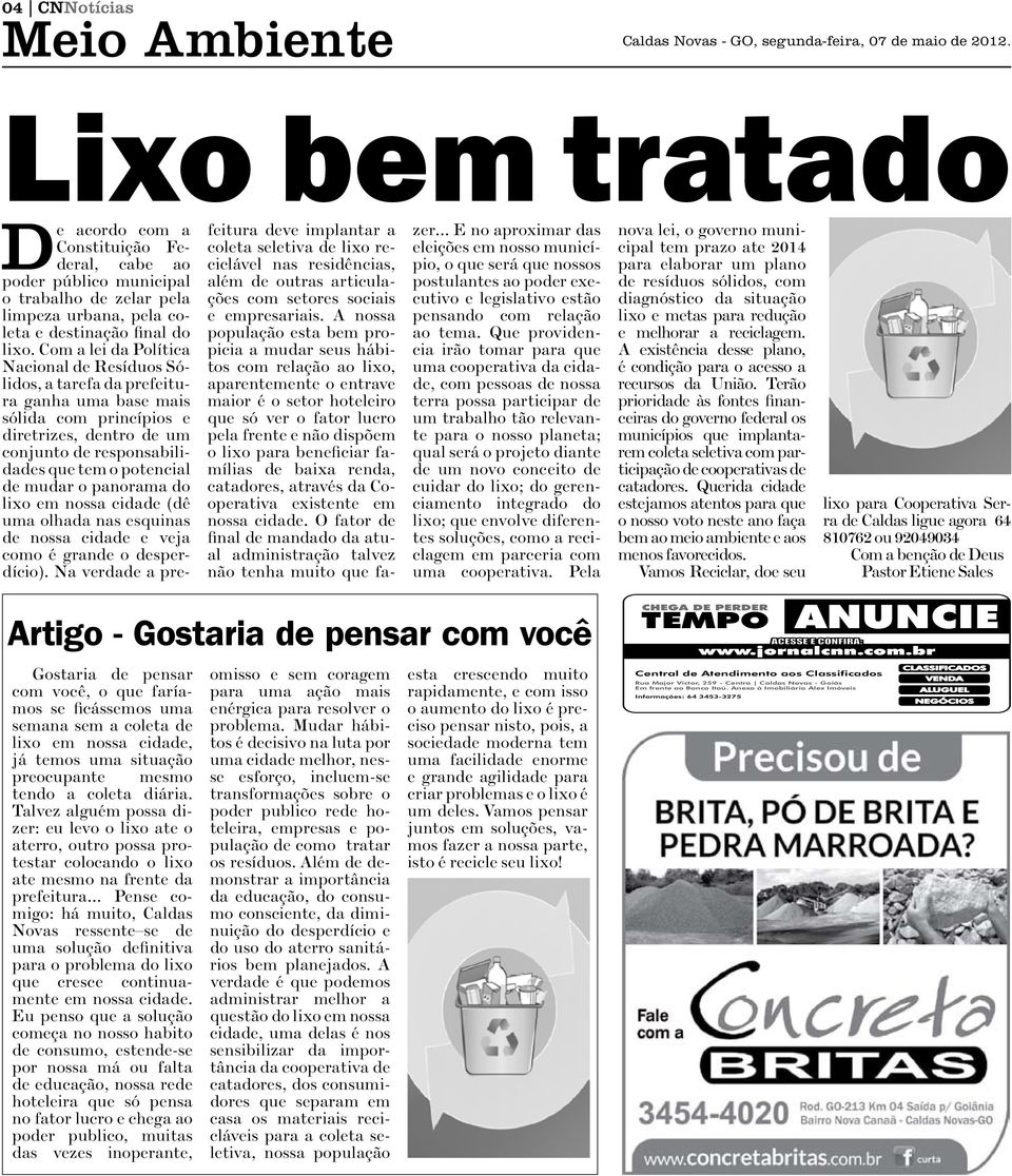 Com a lei da Política Nacional de Resíduos Sólidos, a tarefa da prefeitura ganha uma base mais sólida com princípios e diretrizes, dentro de um conjunto de responsabilidades que tem o potencial de