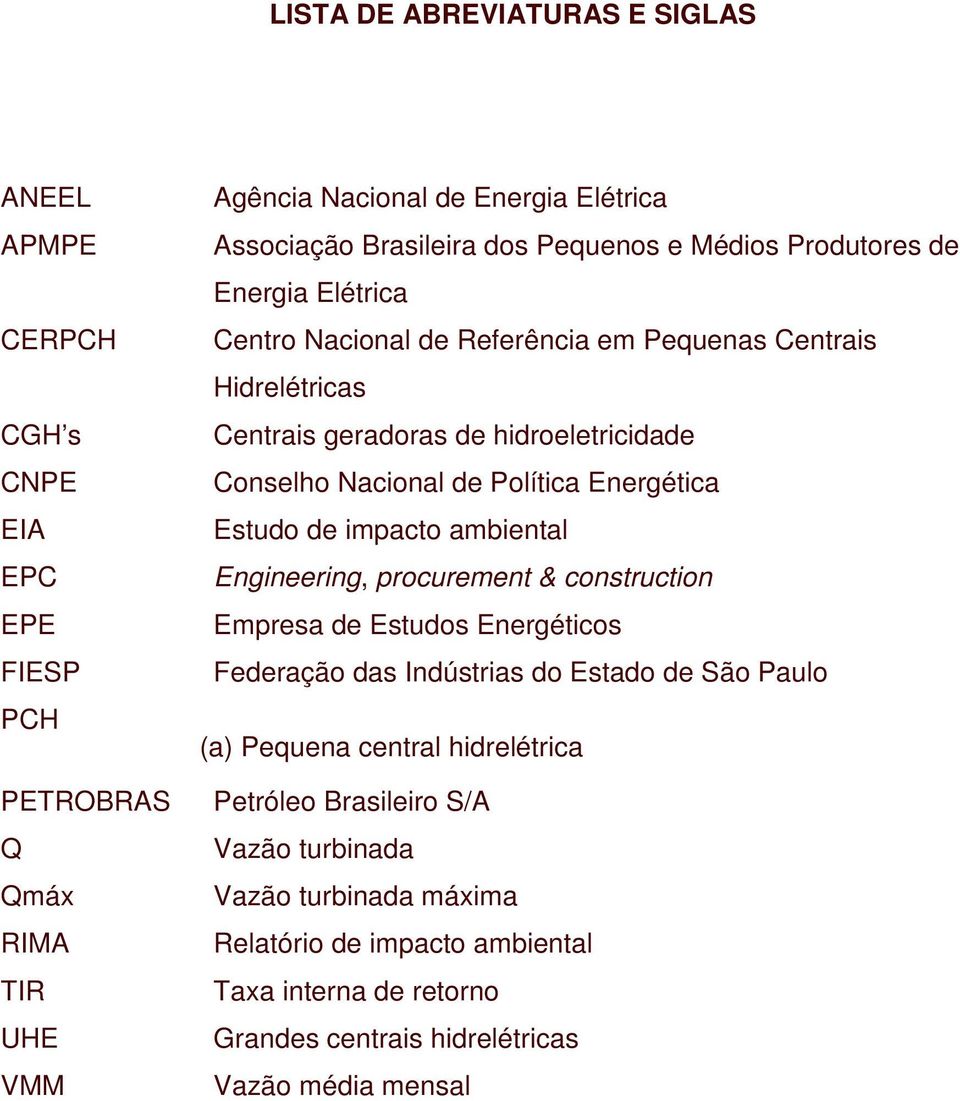 Política Energética Estudo de impacto ambiental Engineering, procurement & construction Empresa de Estudos Energéticos Federação das Indústrias do Estado de São Paulo (a) Pequena