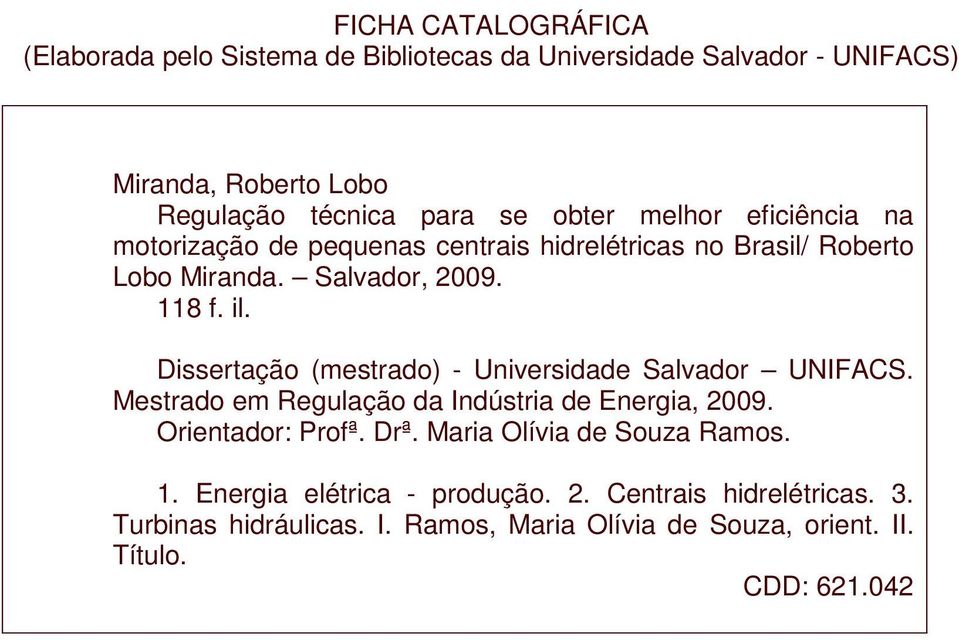 Dissertação (mestrado) - Universidade Salvador UNIFACS. Mestrado em Regulação da Indústria de Energia, 2009. Orientador: Profª. Drª.