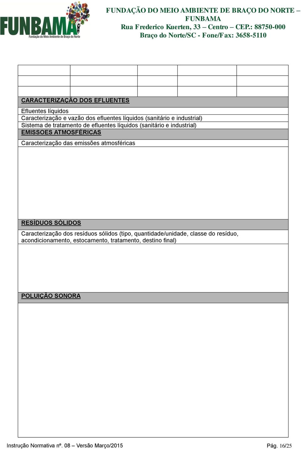 atmosféricas RESÍDUOS SÓLIDOS Caracterização dos resíduos sólidos (tipo, quantidade/unidade, classe do resíduo,