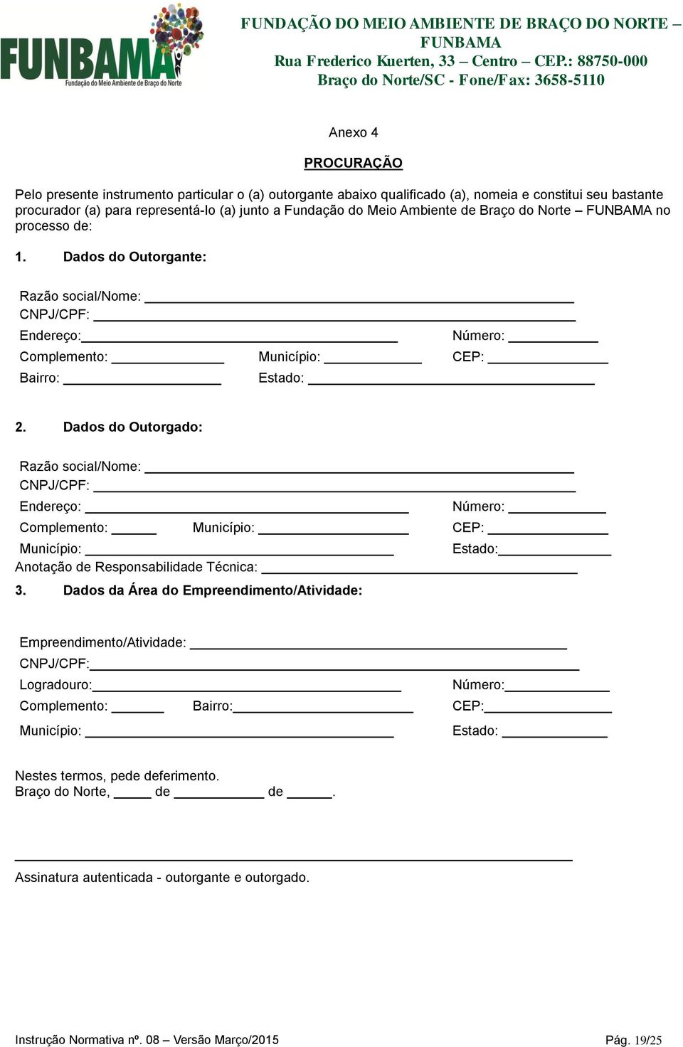 Dados do Outorgado: Razão social/nome: CNPJ/CPF: Endereço: Número: Complemento: Município: CEP: Município: Estado: Anotação de Responsabilidade Técnica: 3.