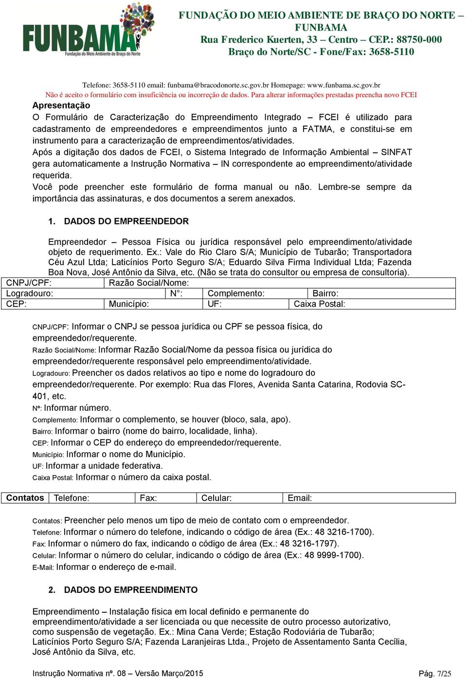 junto a FATMA, e constitui-se em instrumento para a caracterização de empreendimentos/atividades.