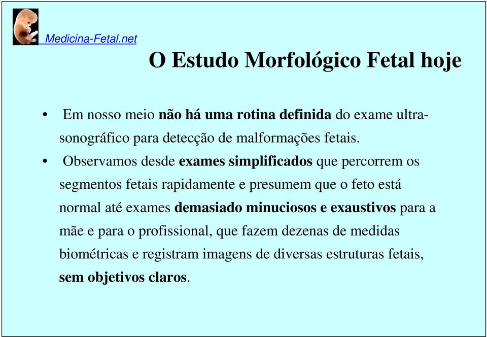 Observamos desde exames simplificados que percorrem os segmentos fetais rapidamente e presumem que o feto está