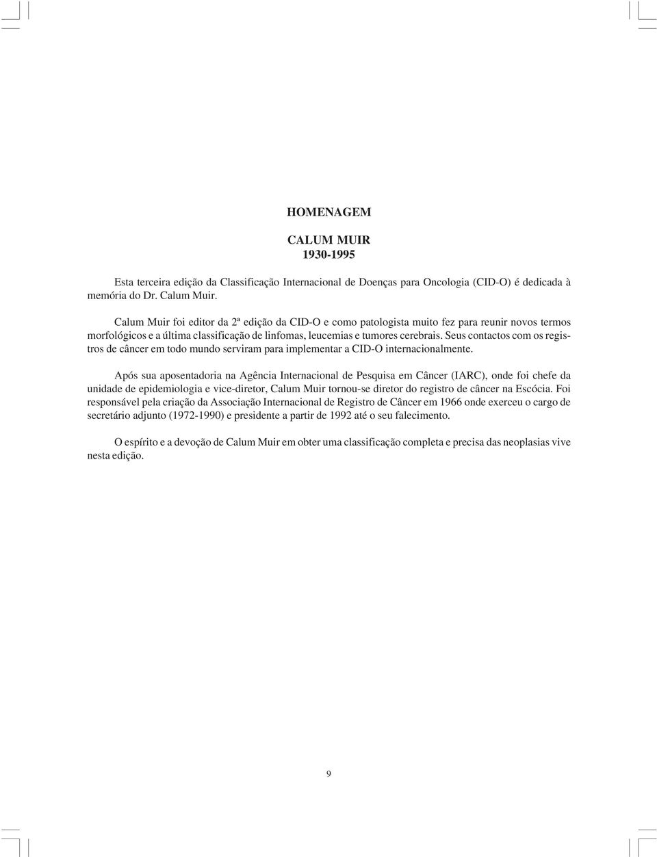 Seus contactos com os registros de câncer em todo mundo serviram para implementar a CID-O internacionalmente.