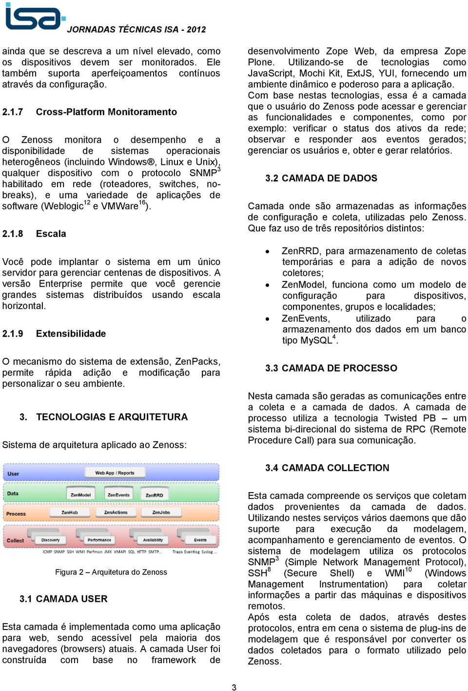 habilitado em rede (roteadores, switches, nobreaks), e uma variedade de aplicações de software (Weblogic 12