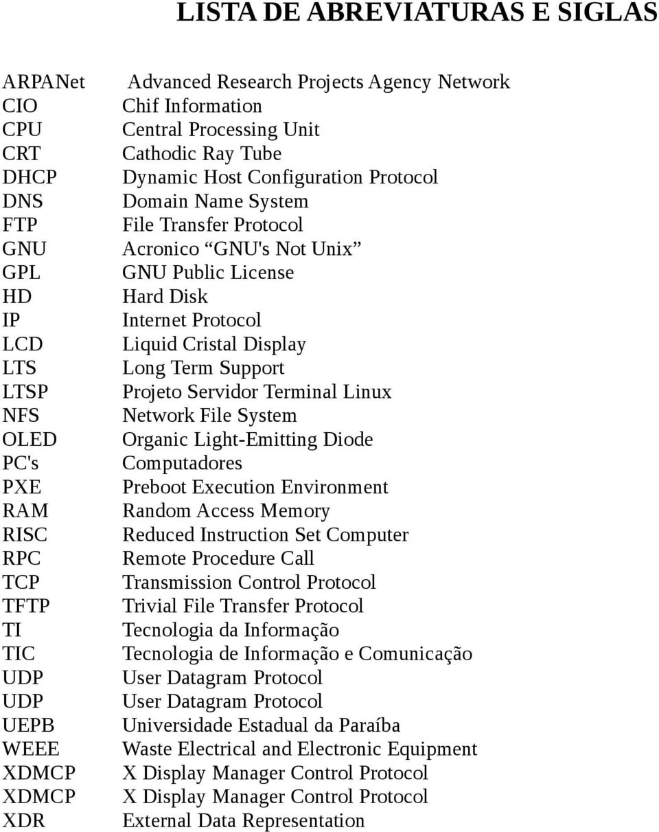 Servidor Terminal Linux NFS Network File System OLED Organic Light-Emitting Diode PC's Computadores PXE Preboot Execution Environment RAM Random Access Memory RISC Reduced Instruction Set Computer