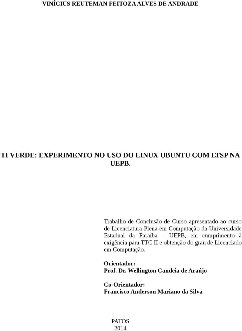 Estadual da Paraíba UEPB, em cumprimento à exigência para TTC II e obtenção do grau de Licenciado em