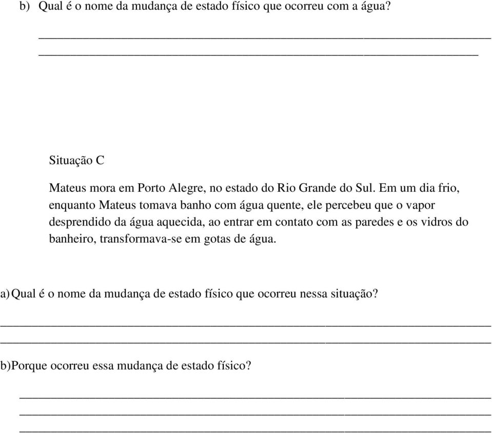 Em um dia frio, enquanto Mateus tomava banho com água quente, ele percebeu que o vapor desprendido da água aquecida,