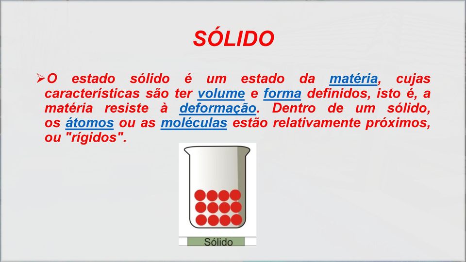 a matéria resiste à deformação.