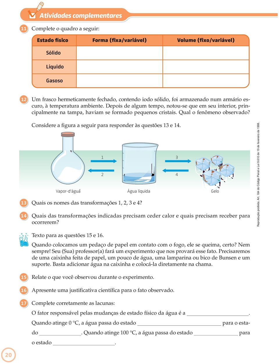 Considere a figura a seguir para responder às questões 13 e 14. Vapor-d água 1 2 Água líquida 13 Quais os nomes das transformações 1, 2, 3 e 4?