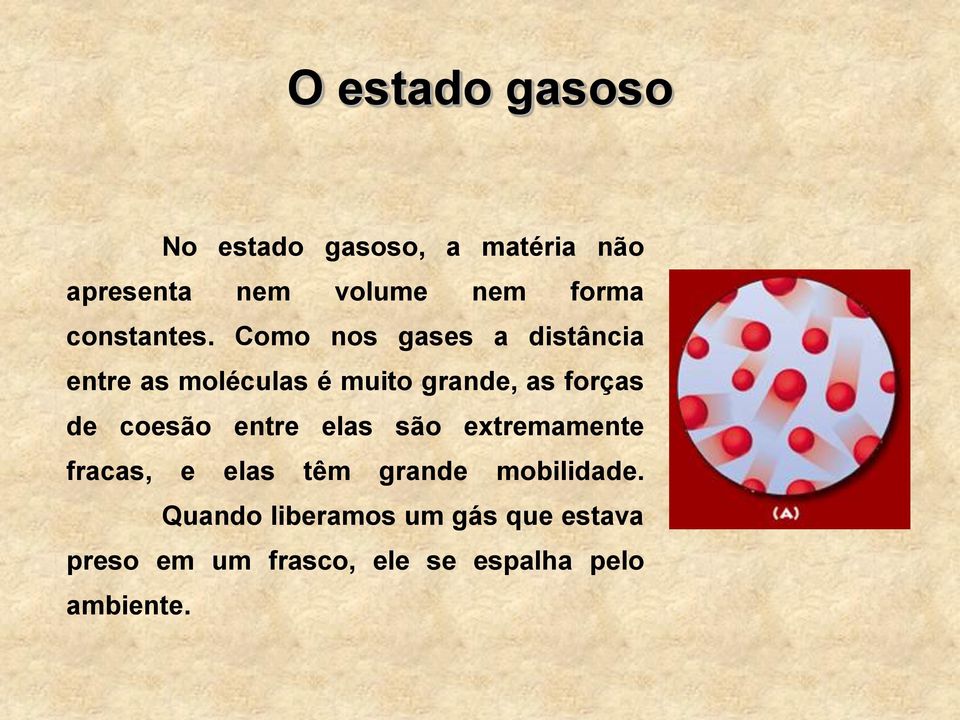 Como nos gases a distância entre as moléculas é muito grande, as forças de