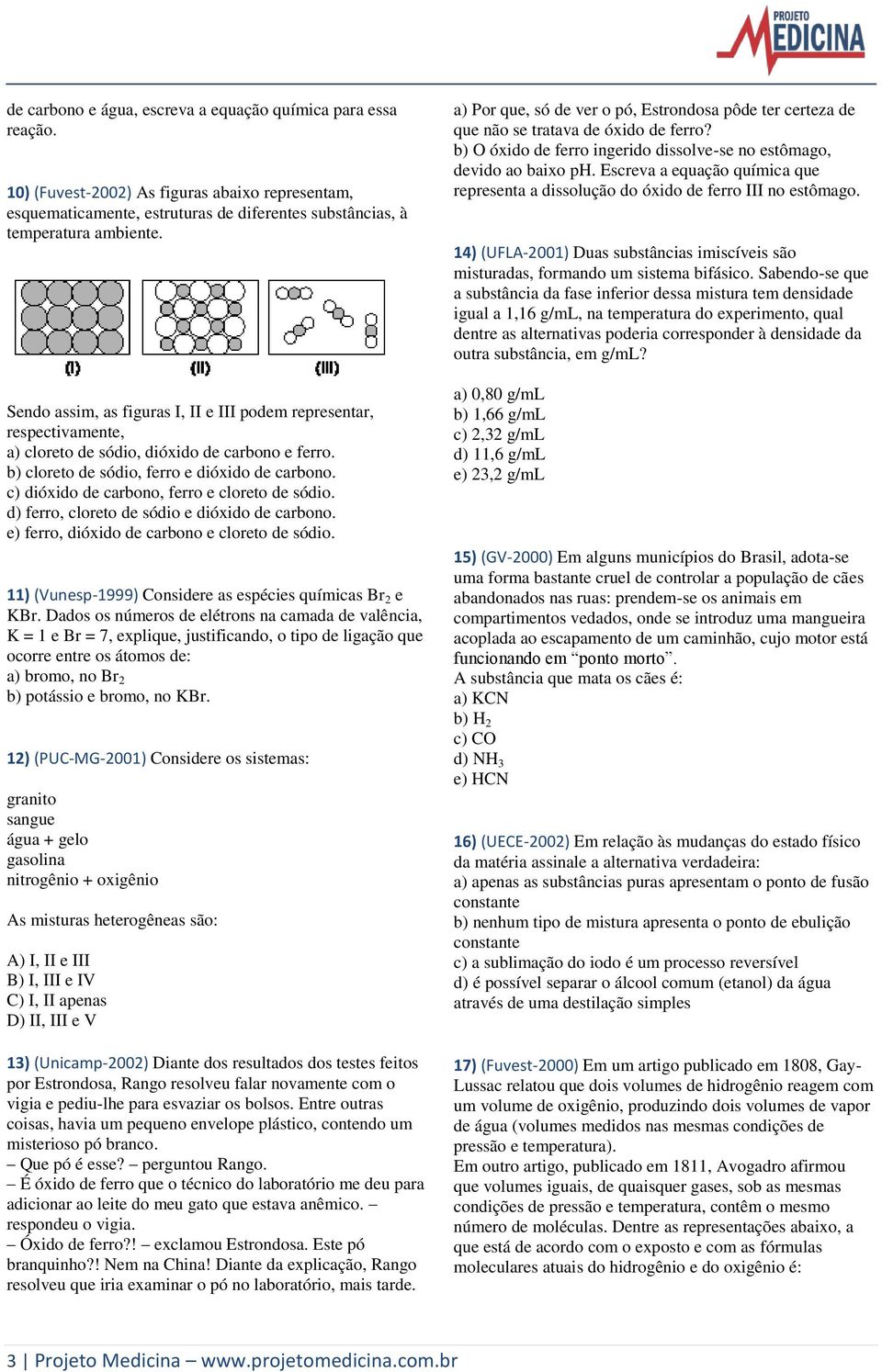 c) dióxido de carbono, ferro e cloreto de sódio. d) ferro, cloreto de sódio e dióxido de carbono. e) ferro, dióxido de carbono e cloreto de sódio.