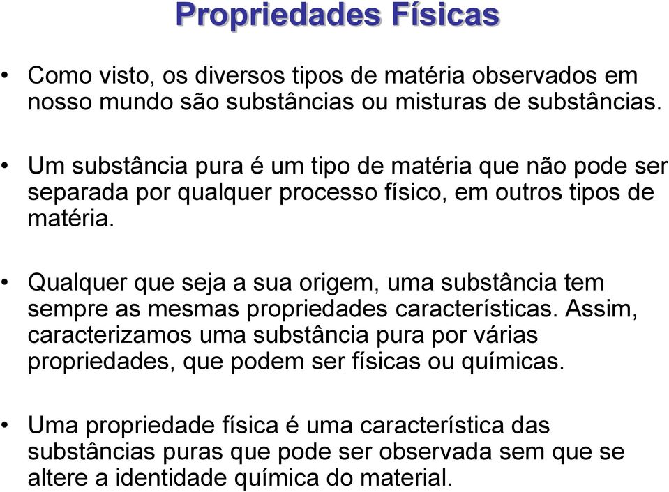 Qualquer que seja a sua origem, uma substância tem sempre as mesmas propriedades características.