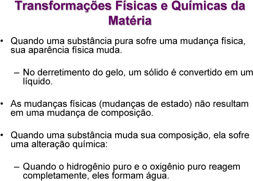 As mudanças físicas (mudanças de estado) não resultam em uma mudança de composição.