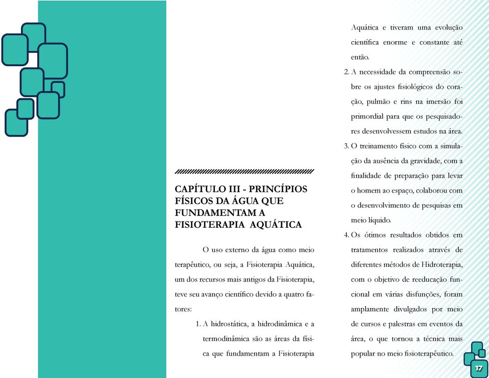 O treinamento físico com a simulação da ausência da gravidade, com a CAPÍTULO III - PRINCÍPIOS FÍSICOS DA ÁGUA QUE FUNDAMENTAM A FISIOTERAPIA AQUÁTICA O uso externo da água como meio terapêutico, ou