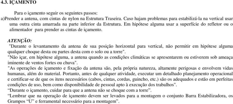 Em hipótese alguma usar a superfície do refletor ou o alimentador para prender as cintas de içamento.