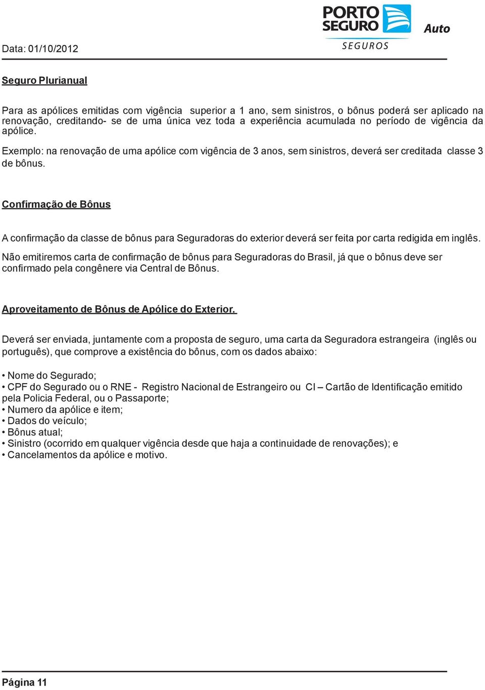 Confirmação de Bônus A confirmação da classe de bônus para Seguradoras do exterior deverá ser feita por carta redigida em inglês.