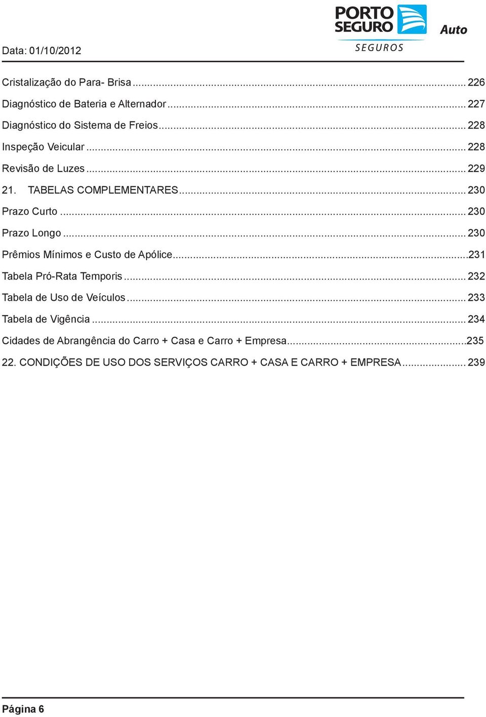 .. 230 Prêmios Mínimos e Custo de Apólice...231 Tabela Pró-Rata Temporis... 232 Tabela de Uso de Veículos.