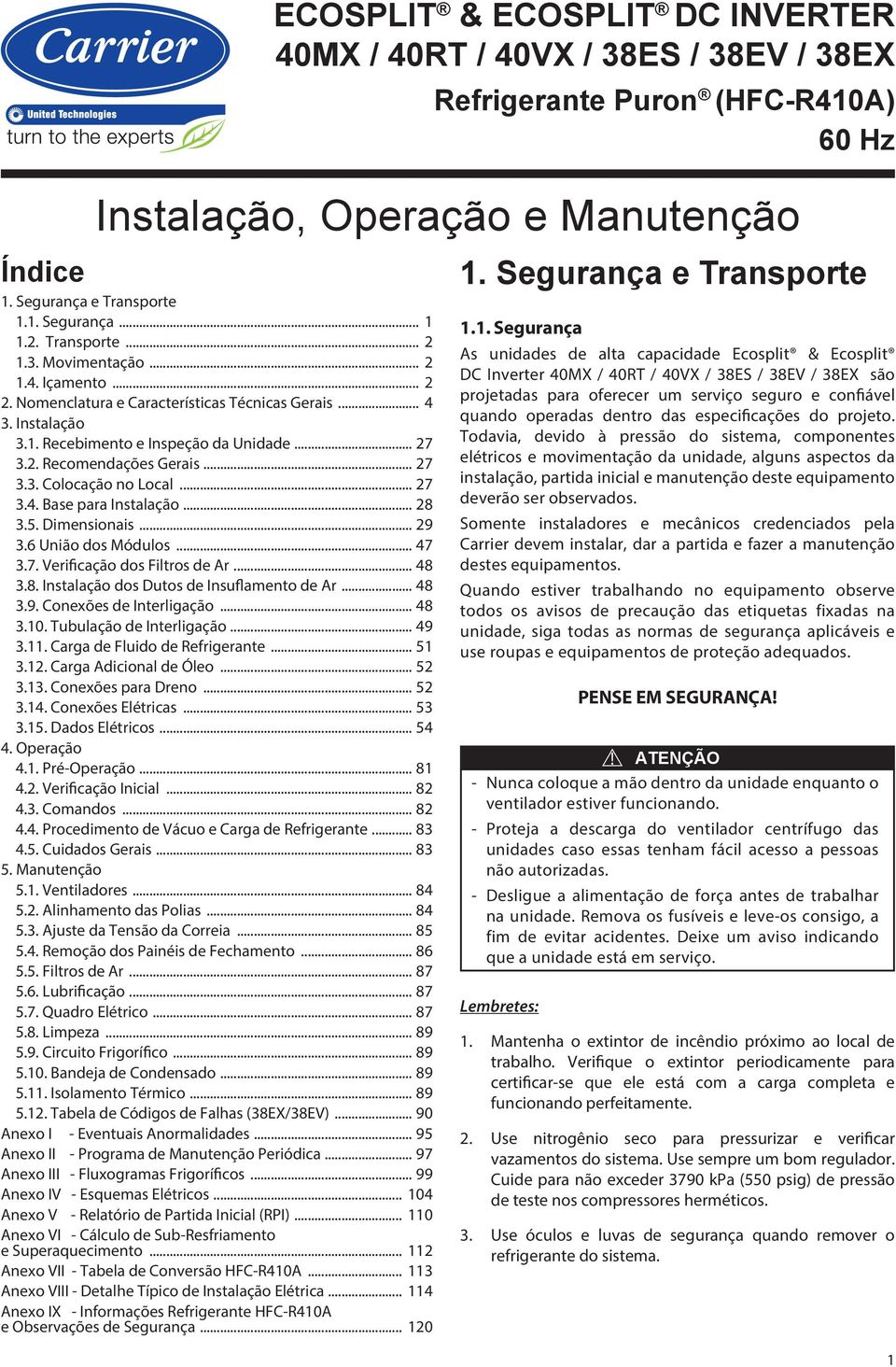 .. 27 3.3. Colocação no Local... 27 3.4. Base para Instalação... 28 3.5. Dimensionais... 29 3.6 União dos Módulos... 47 3.7. Verificação dos Filtros de Ar... 48 3.8. Instalação dos Dutos de Insuflamento de Ar.