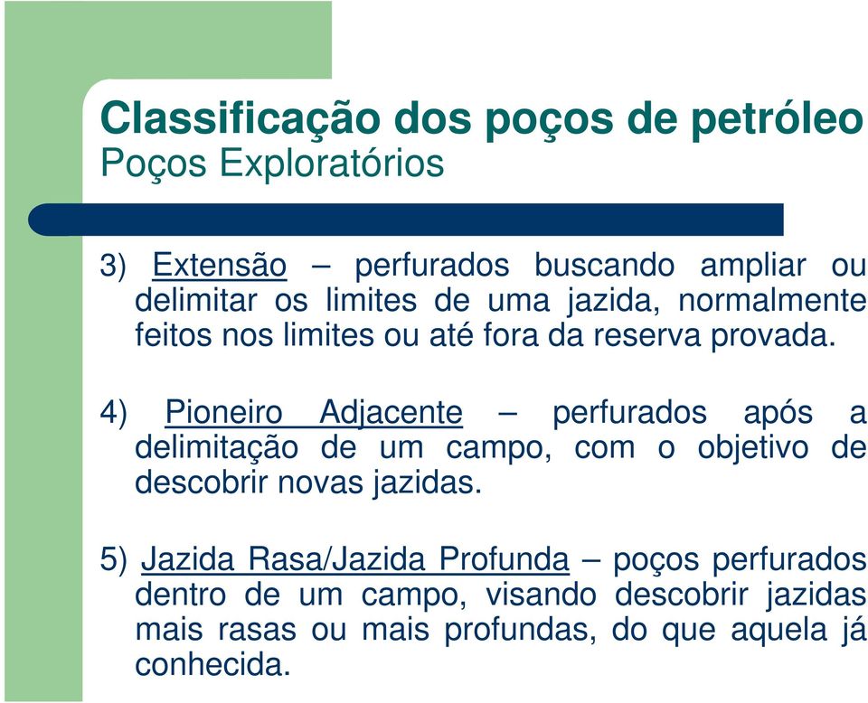 4) Pioneiro Adjacente perfurados após a delimitação de um campo, com o objetivo de descobrir novas jazidas.