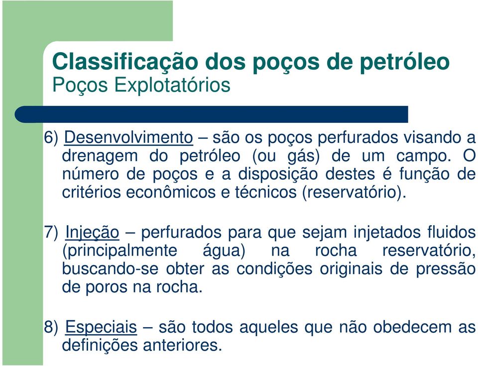 O número de poços e a disposição destes é função de critérios econômicos e técnicos (reservatório).