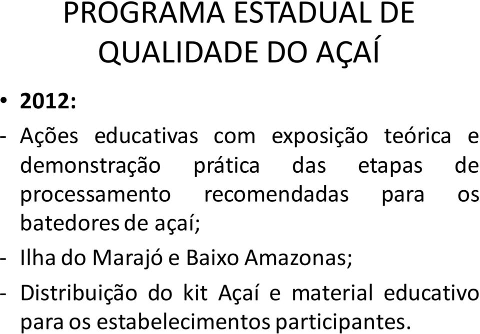 recomendadas para os batedores de açaí; - Ilha do Marajó e Baixo Amazonas;