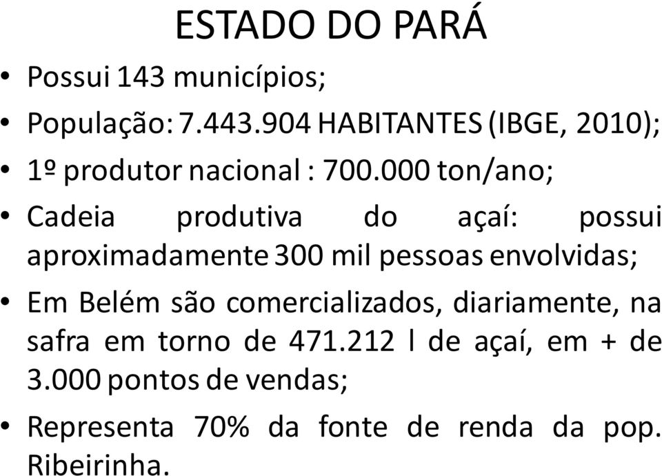 000 ton/ano; Cadeia produtiva do açaí: possui aproximadamente 300 mil pessoas envolvidas;