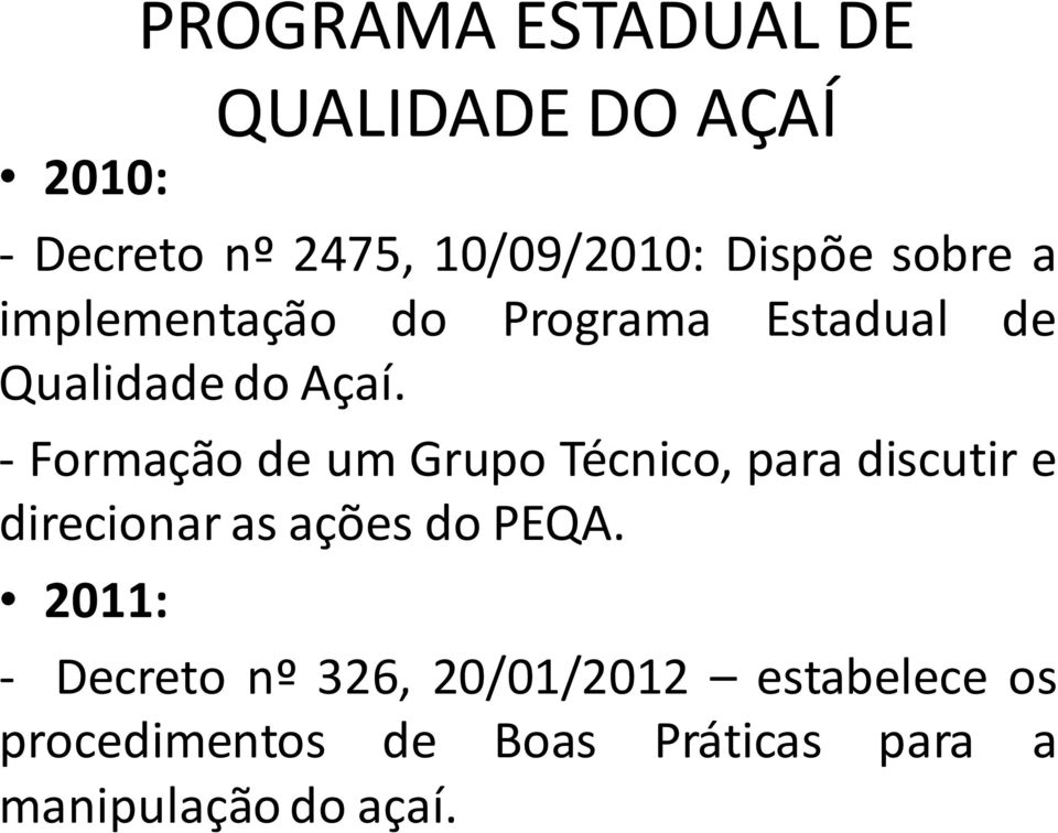 - Formação de um Grupo Técnico, para discutir e direcionar as ações do PEQA.