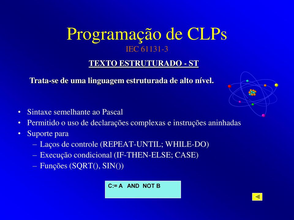 Sintaxe semelhante ao Pascal Permitido o uso de declarações complexas e instruções