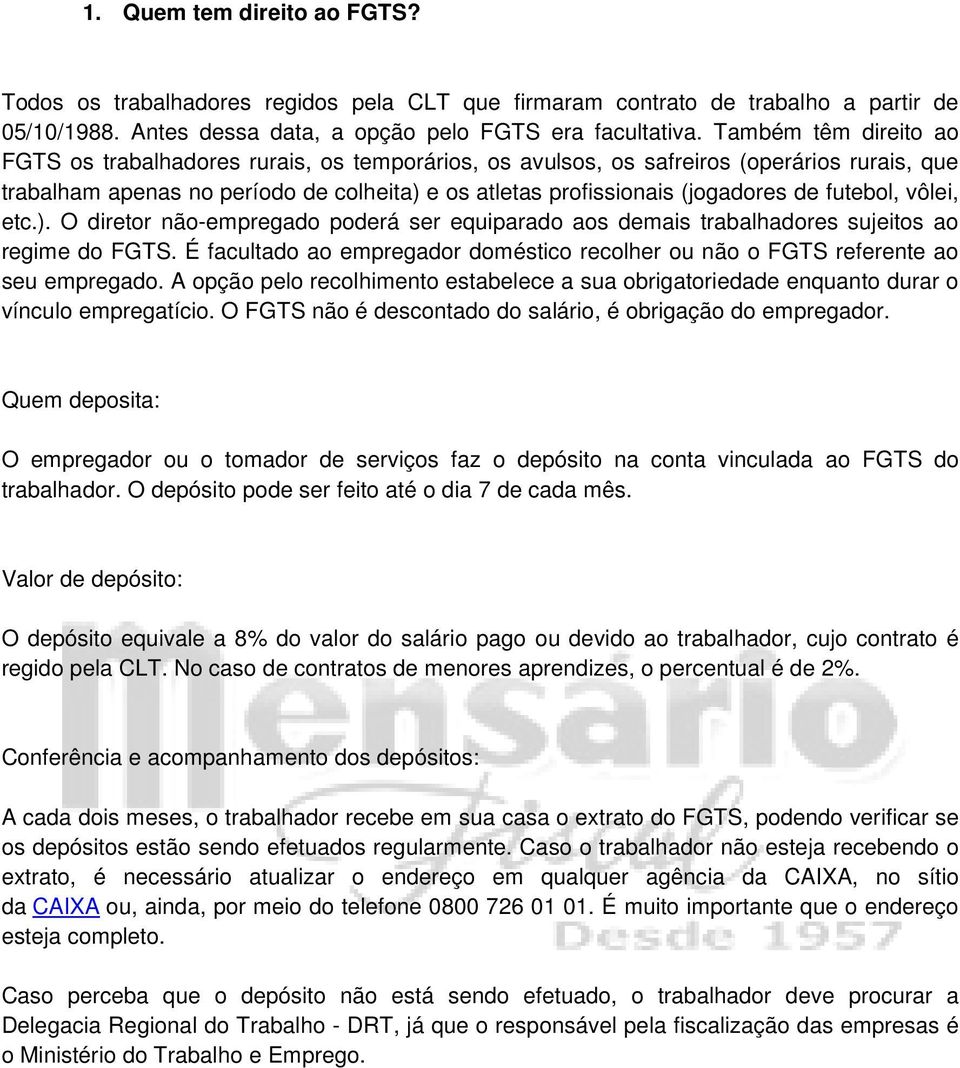 futebol, vôlei, etc.). O diretor não-empregado poderá ser equiparado aos demais trabalhadores sujeitos ao regime do FGTS.