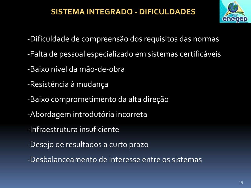 mudança -Baixo comprometimento da alta direção -Abordagem introdutória incorreta -Infraestrutura