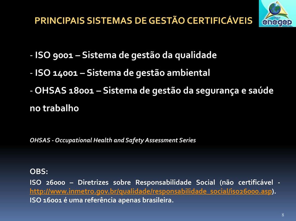 and Safety Assessment Series OBS: ISO 26000 Diretrizes sobre Responsabilidade Social (não certificável -