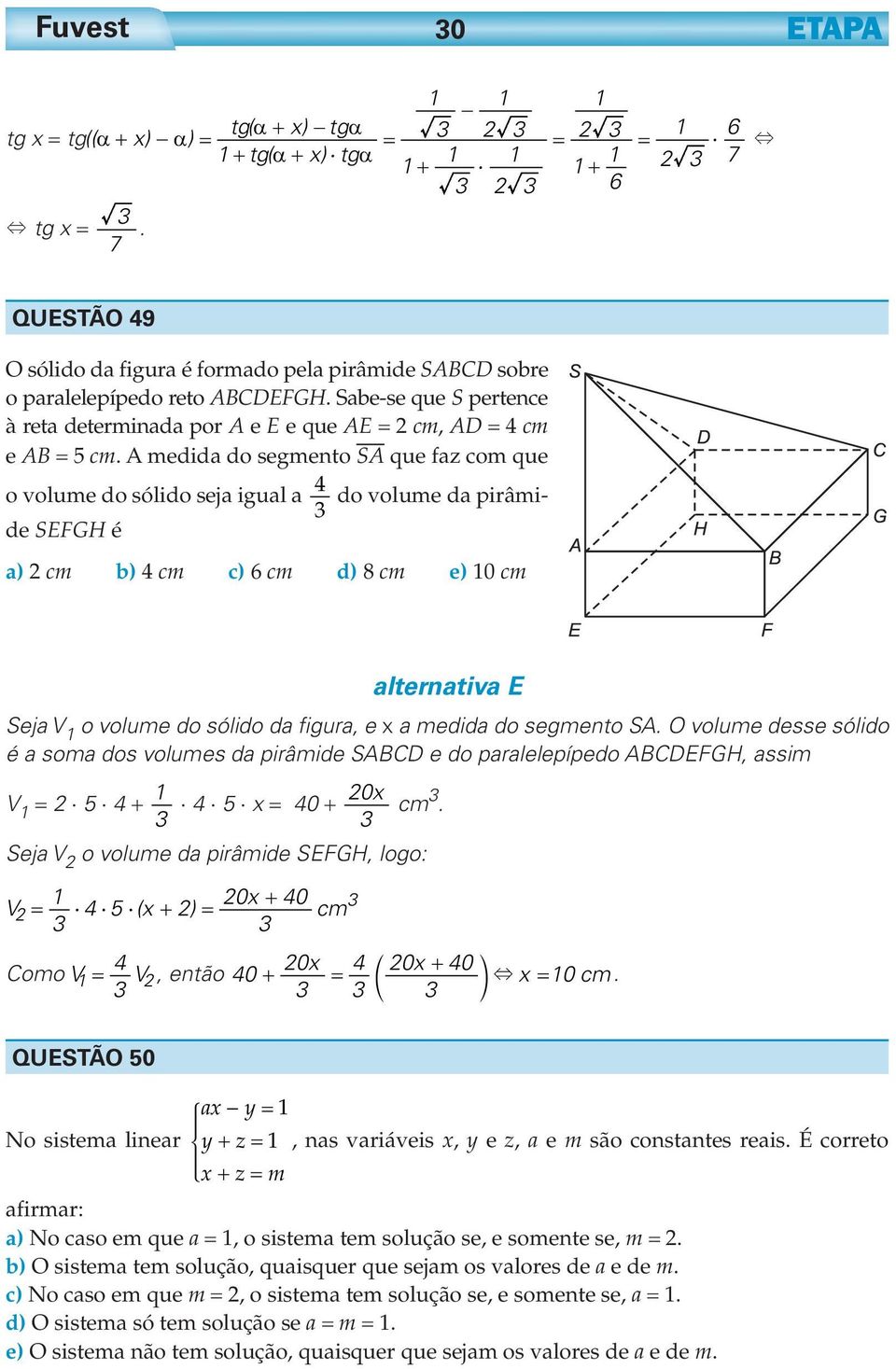 A medida do segmento SA que faz com que 4 o volume do sólido seja igual a do volume da pirâmide SEFGH 3 é a) cm b) 4 cm c) 6 cm d) 8 cm e) 10 cm alternativa E Seja V 1 o volume do sólido da figura, e