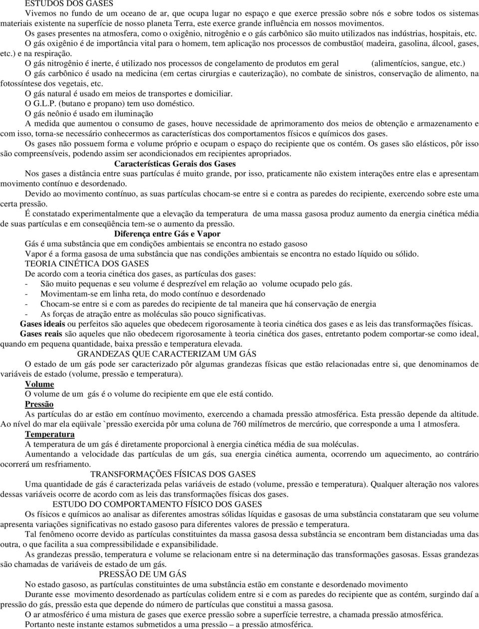 O gás oxigênio é de importância vital para o homem, tem aplicação nos processos de combustão( madeira, gasolina, álcool, gases, etc.) e na respiração.