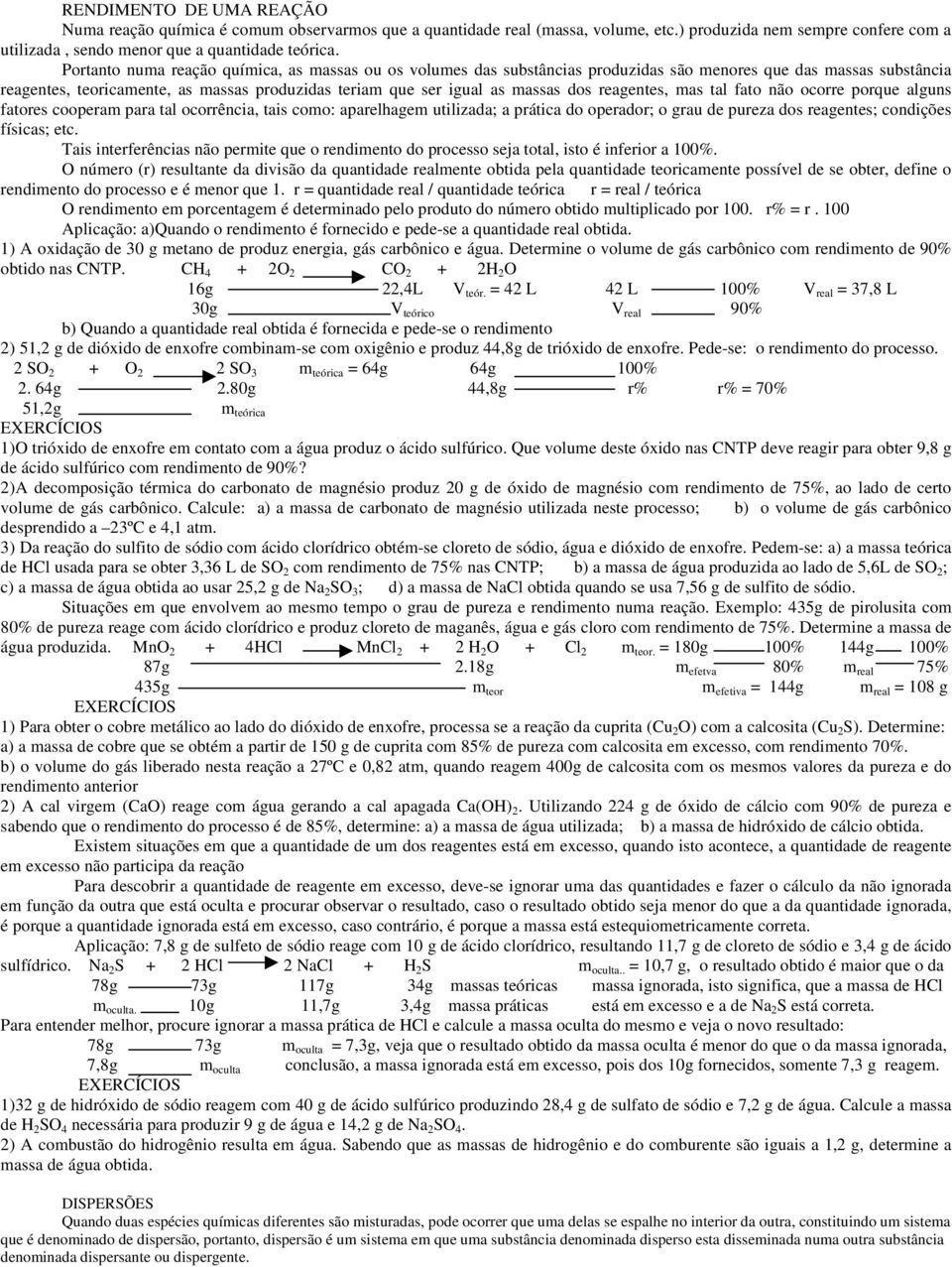 reagentes, mas tal fato não ocorre porque alguns fatores cooperam para tal ocorrência, tais como: aparelhagem utilizada; a prática do operador; o grau de pureza dos reagentes; condições físicas; etc.