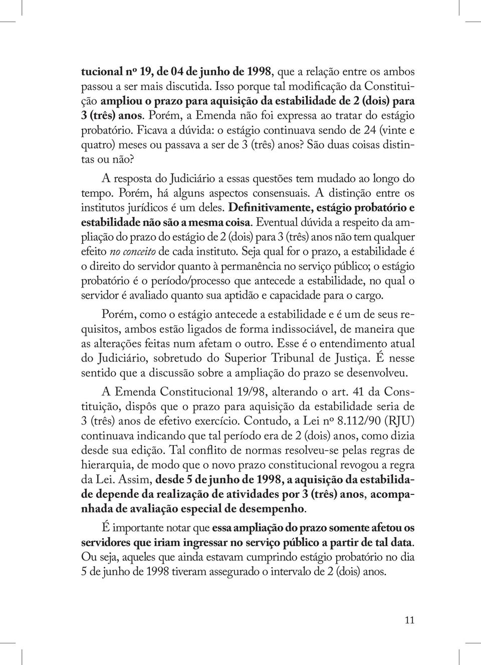 Ficava a dúvida: o estágio continuava sendo de 24 (vinte e quatro) meses ou passava a ser de 3 (três) anos? São duas coisas distintas ou não?