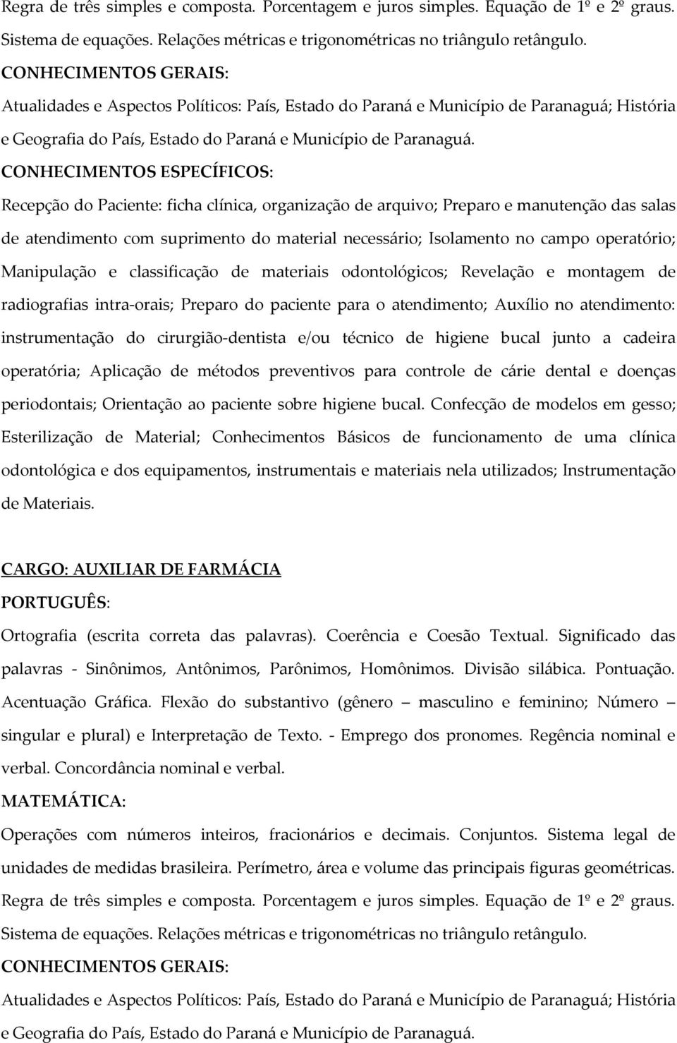 técnico de higiene bucal junto a cadeira operatória; Aplicação de métodos preventivos para controle de cárie dental e doenças periodontais; Orientação ao paciente sobre higiene bucal.