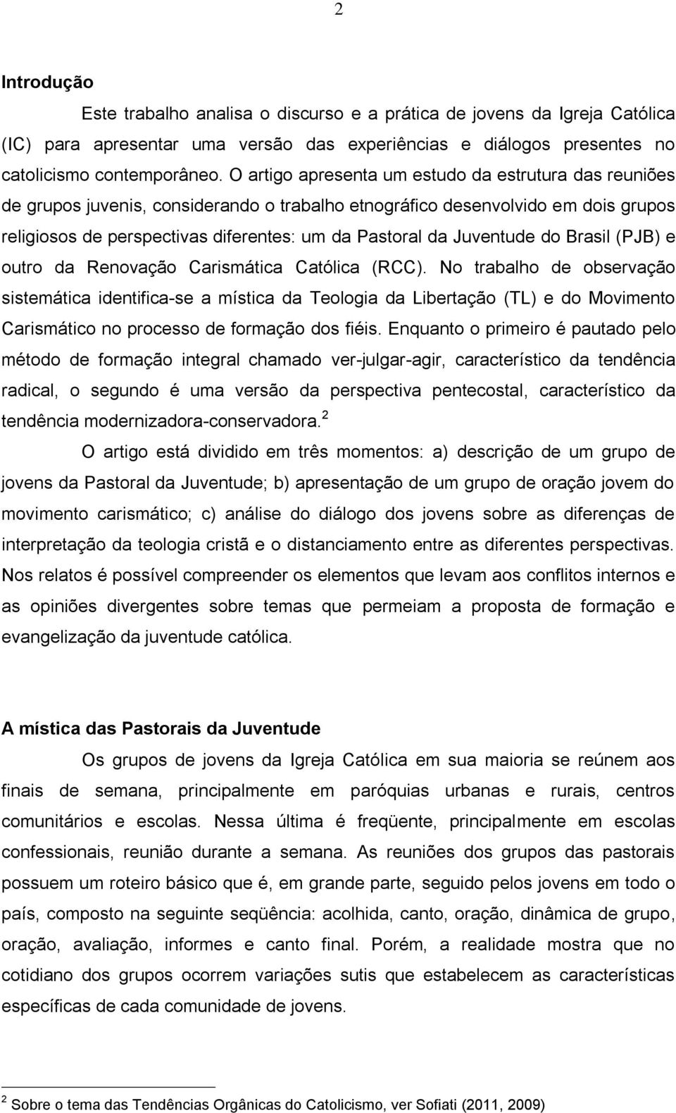 Juventude do Brasil (PJB) e outro da Renovação Carismática Católica (RCC).