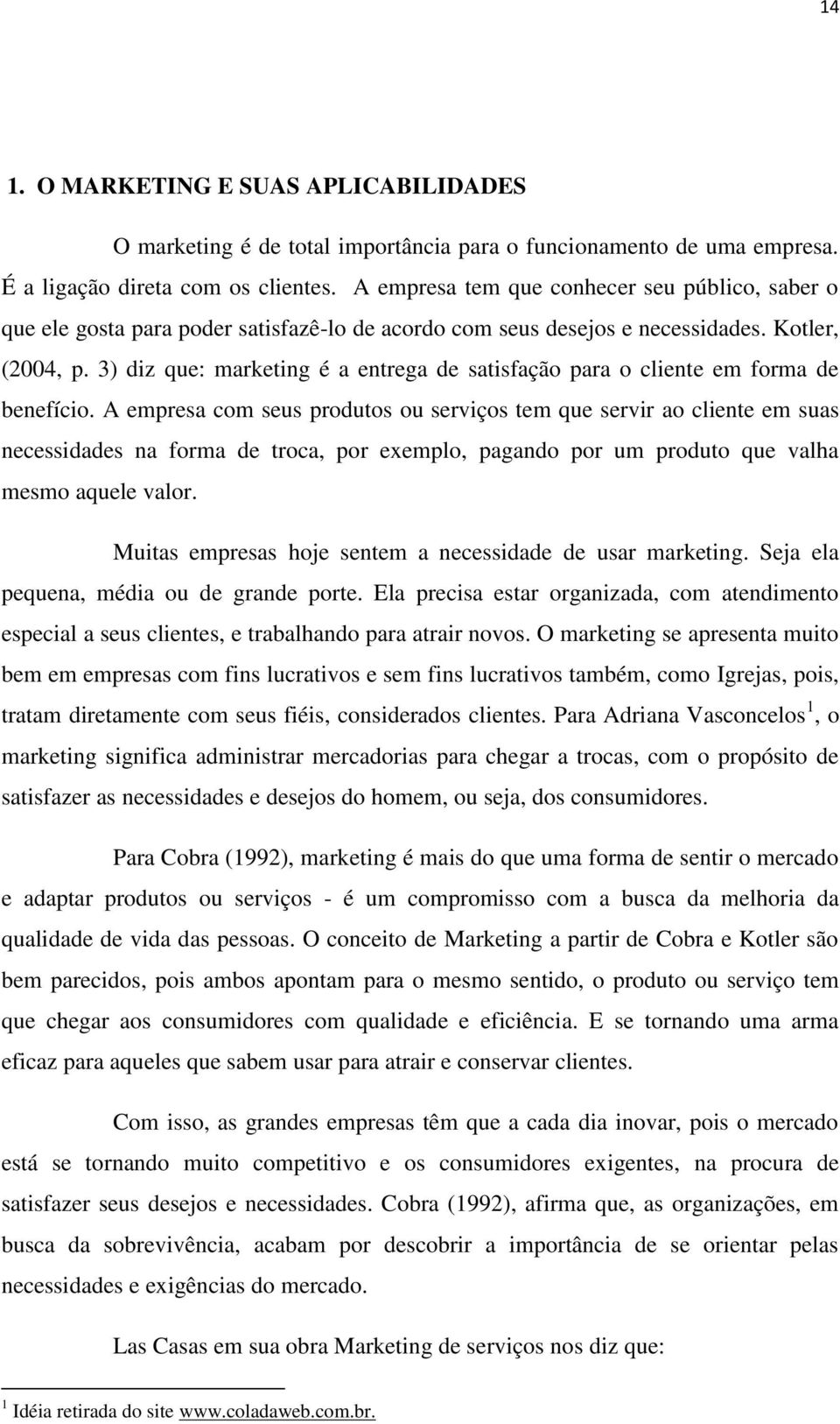 3) diz que: marketing é a entrega de satisfação para o cliente em forma de benefício.