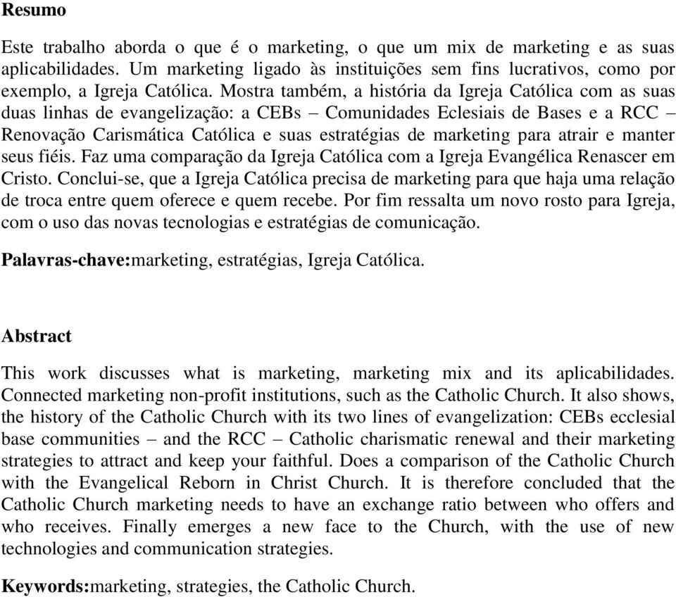 para atrair e manter seus fiéis. Faz uma comparação da Igreja Católica com a Igreja Evangélica Renascer em Cristo.