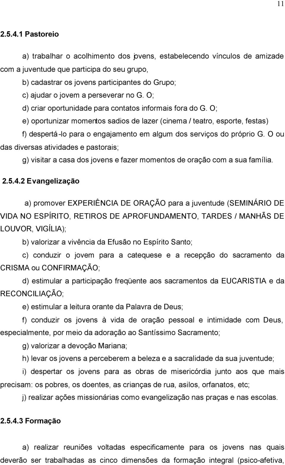 perseverar no G. O; d) criar oportunidade para contatos informais fora do G.