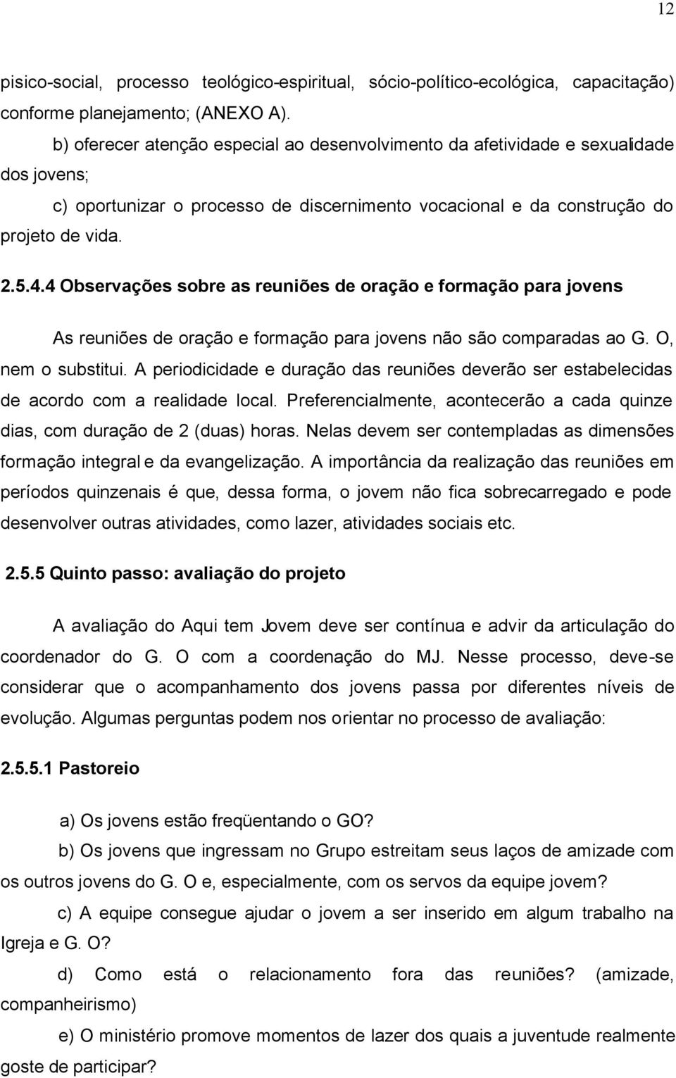 4 Observações sobre as reuniões de oração e formação para jovens As reuniões de oração e formação para jovens não são comparadas ao G. O, nem o substitui.