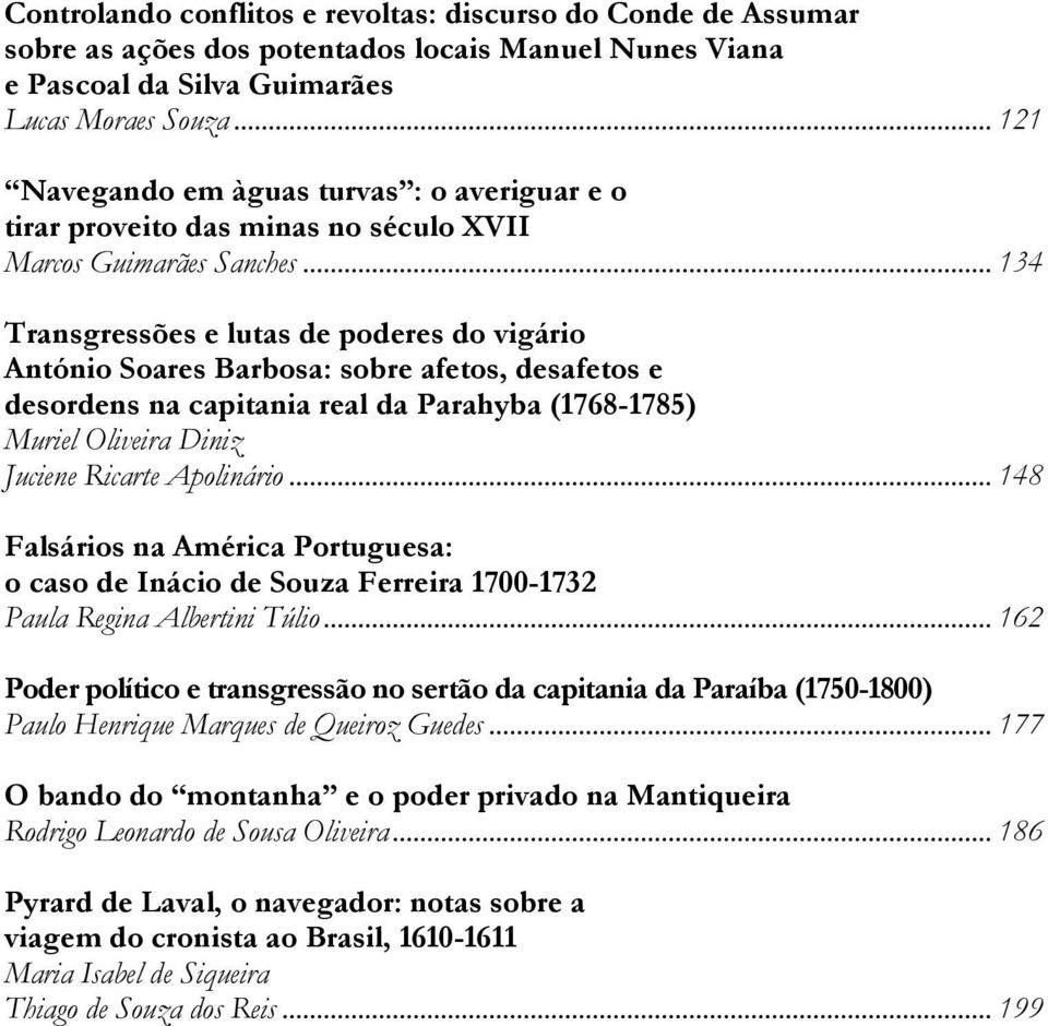 .. 134 Transgressões e lutas de poderes do vigário António Soares Barbosa: sobre afetos, desafetos e desordens na capitania real da Parahyba (1768-1785) Muriel Oliveira Diniz Juciene Ricarte Apolinário.