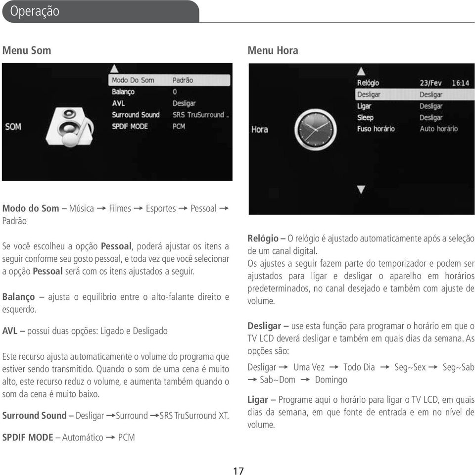 AVL possui duas opções: Ligado e Desligado Este recurso ajusta automaticamente o volume do programa que estiver sendo transmitido.