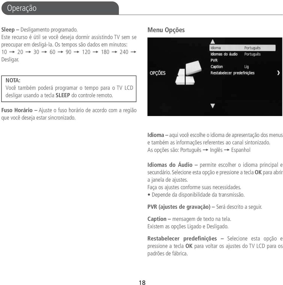 Menu Opções NOTA: Você também poderá programar o tempo para o TV LCD desligar usando a tecla SLEEP do controle remoto.