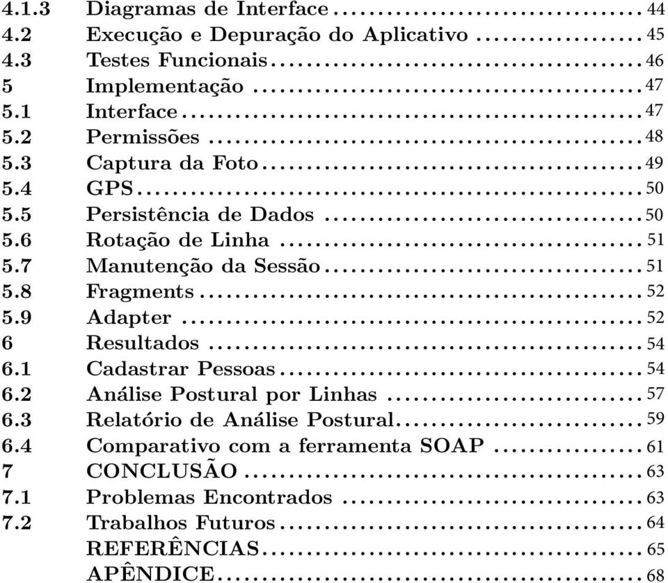 .. 5251 5.9 Adapter... 5251 6 Resultados... 5453 6.1 Cadastrar Pessoas... 5453 6.2 Análise Postural por Linhas... 5756 6.3 Relatório de Análise Postural... 5958 6.