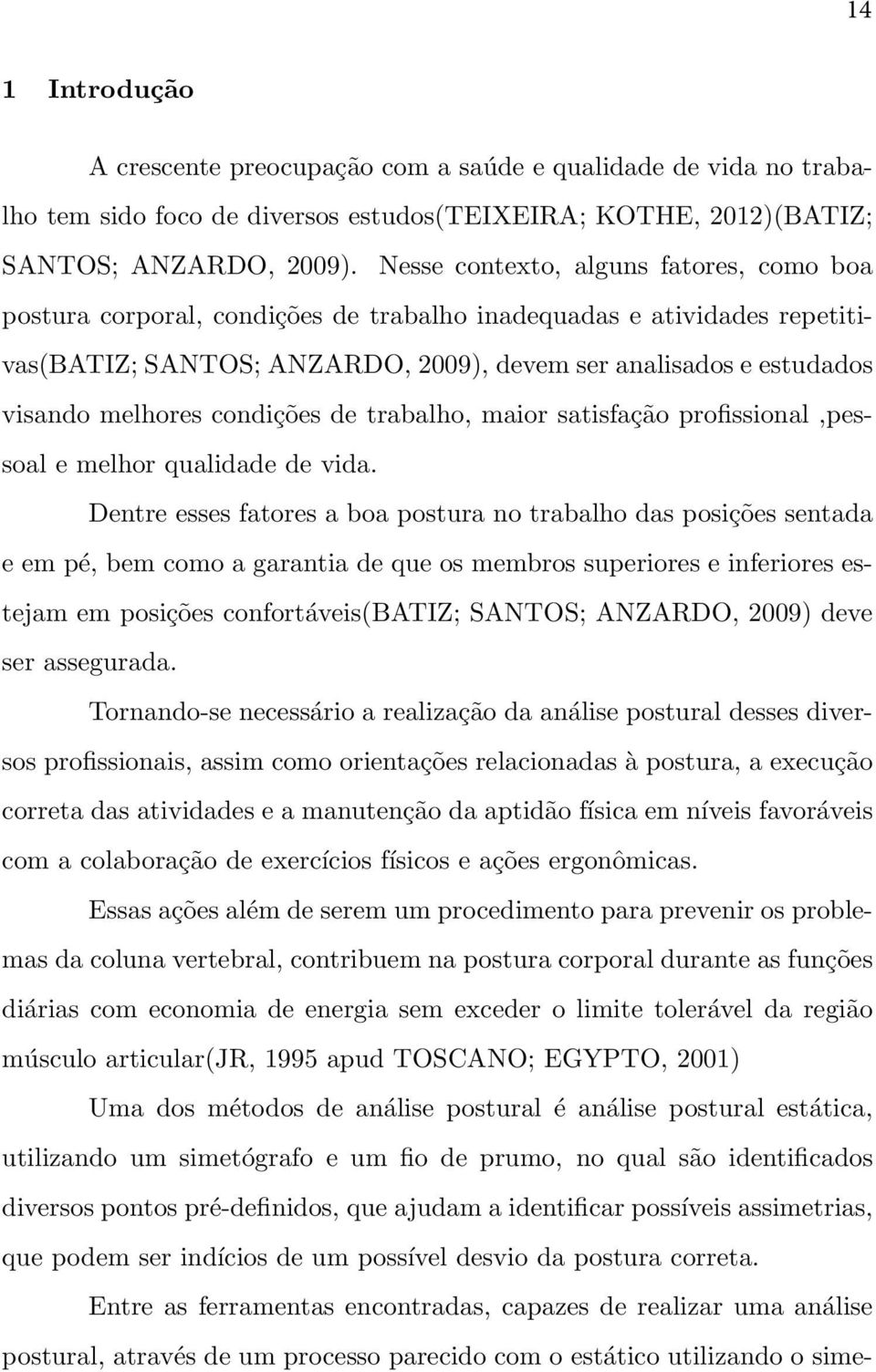 condições de trabalho, maior satisfação profissional,pessoal e melhor qualidade de vida.